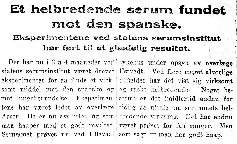 28. februar 1919. Dagbladet: «Et helbredende serum fundet mot den spanske. Eksperimentene ved statens seruminstitut har ført til et glædelig resultat.»